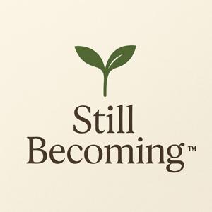 Still Becoming™