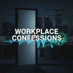 Workplace Confessions