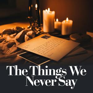 The Things We Never Say