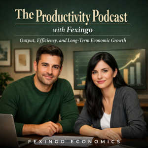 The Productivity Podcast with Fexingo: Output, Efficiency, and Long-Term Economic Growth