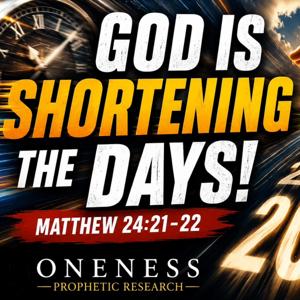 Oneness Prophetic Research The Shortening of The Days