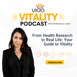 Vida Vitality Podcast with Host, Dr Michelle Leary