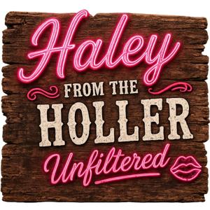 Haley From The Holler Unfiltered