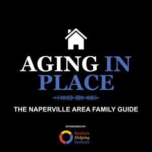 Aging In Place - The Naperville Area Family Guide Podcast