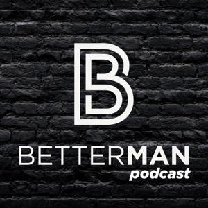 BetterMan Podcast by BetterMan