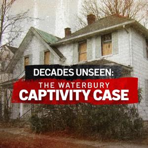 Decades Unseen: The Waterbury Captivity Case