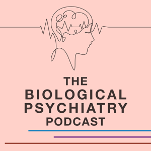 The Biological Psychiatry Podcast