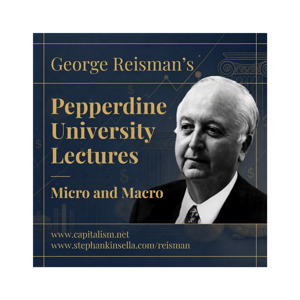 George Reisman’s Pepperdine University Lectures: “Micro” and “Macro”