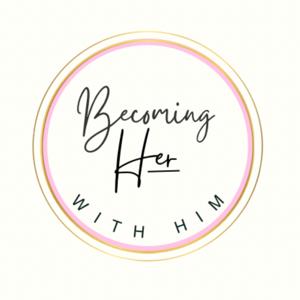 Becoming Her, with Him