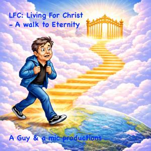 LFC: Living For Christ - A walk to Eternity