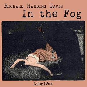 In the Fog by Richard Harding Davis.