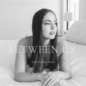 Between Us with Peyton Shaw