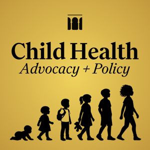 Child Health Advocacy + Policy