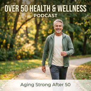 Over 50 Health & Wellness Podcast