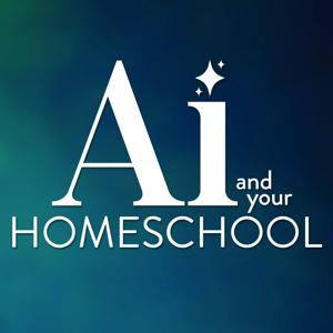 AI and Your Homeschool Podcast