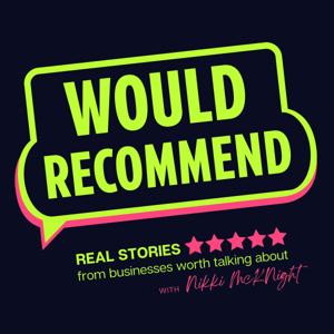 Would Recommend: Real Stories From Businesses Worth Talking About with Nikki McKnight
