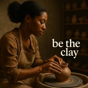 Be The Clay- Shifting in Transition Podcast