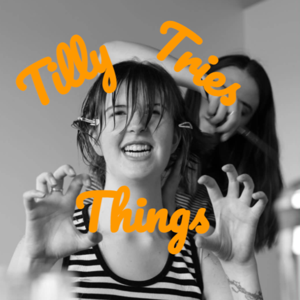 Tilly Tries Things