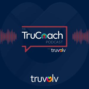 The TruCoach Podcast From Truvolv