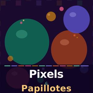 Pixels & Papillotes