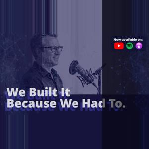 We Built It Because We Had To - Tech Founder Backstories