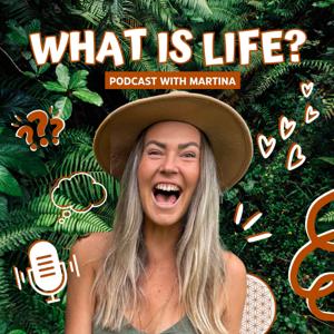 What is Life? With Martina