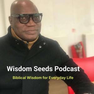 Wisdom Seeds Podcast Biblical Wisdom for Everyday Life