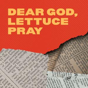Dear God, Lettuce Pray Podcast