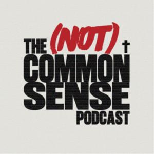 The (Not) Common Sense Podcast