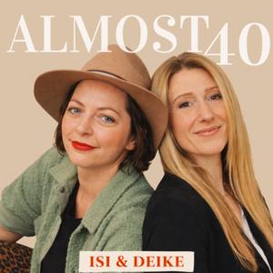 Almost 40 – Die Isi und Deike Show