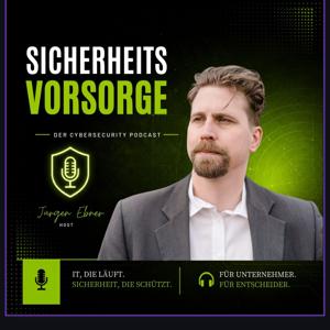 Sicherheitsvorsorge – Der Cybersecurity-Podcast mit Jürgen Ebner