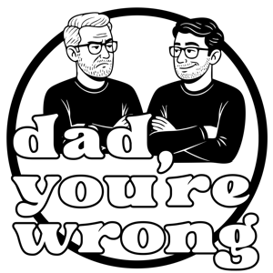 Dad, You're Wrong