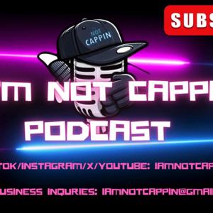 I'm Not Cappin Podcast Network