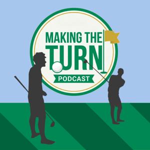 Making The Turn|Golf Podcast