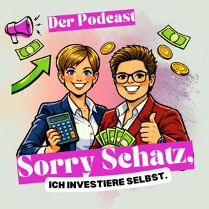 Sorry Schatz, ich investiere selbst