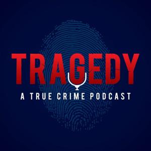 Tragedy A true Crime Podcast