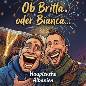 Ob Britta oder Bianca... Hauptsache Albanien