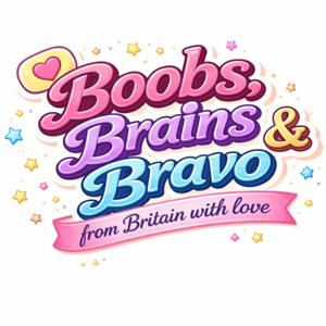 Boobs, Brains and Bravo