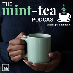 The Mint-Tea Podcast: Small Sips. Big Impact.