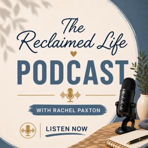 The Reclaimed Life Podcast