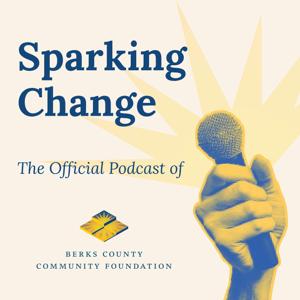 Sparking Change: The Official Podcast of Berks County Community Foundation