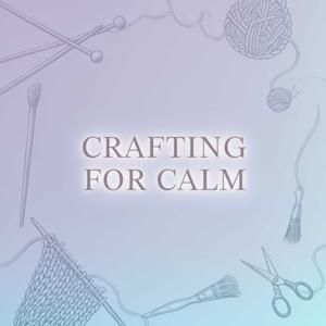Crafting for Calm