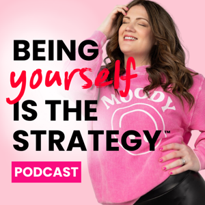 Being Yourself is the Strategy Podcast