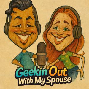 Geekin Out With My Spouse (SHOW SPOILERS)