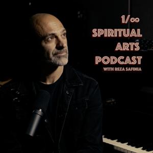 1/∞ : Spiritual Arts Podcast with Reza Safinia
