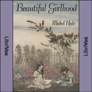 Beautiful Girlhood by  Mabel Hale ( - fl.1930)