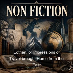 Eothen, or Impressions of Travel brought Home from the East