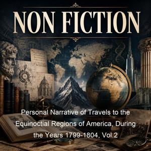 Personal Narrative of Travels to the Equinoctial Regions of America