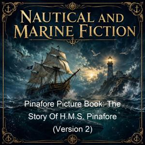 Pinafore Picture Book: The Story Of H.M.S. Pinafore (Version 2)