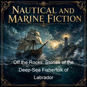 Off the Rocks: Stories of the Deep-Sea Fisherfolk of Labrador